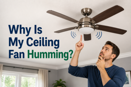 Why Is My Ceiling Fan Humming?